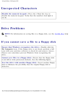 Page 35Solving Problems : Dell Inspiron 8100 
Unexpected Characters
Disable the numeric keypad— Press the  key to 
disable the numeric keypad. Verify that the numbers lock light is 
not lit.
Drive Problems
HINT: For information on saving files to a floppy disk, see the Tell Me How help 
file. 
If you cannot save a file to a floppy disk 
Ensure that Windows recognizes the drive— Double-click the 
My Computer icon. If the floppy drive is not listed, perform a full 
scan with your antivirus software to check for...