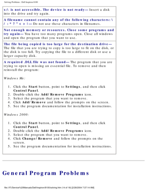 Page 39Solving Problems : Dell Inspiron 8100 
x: is not accessible. The device is not ready— Insert a disk 
into the drive and try again.
A filename cannot contain any of the following characters:  
/ : * ?  < > |— Do not use these characters in filenames.
Not enough memory or resources. Close some programs and 
try again— You have too many programs open. Close all windows 
and open the program that you want to use.
The file being copied is too large for the destination drive— 
The file that you are trying to...