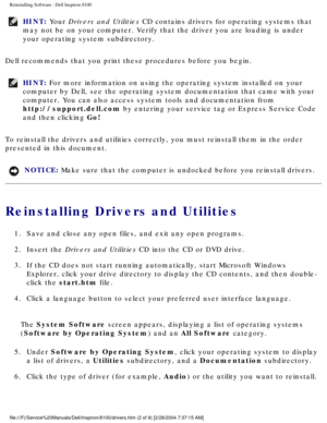 Page 54Reinstalling Software : Dell Inspiron 8100 
HINT: Your Drivers and Utilities CD contains drivers for operating systems that 
may not be on your computer. Verify that the driver you are loading is u\
nder 
your operating system subdirectory. 
Dell recommends that you print these procedures before you begin.
HINT: For more information on using the operating system installed on your 
computer by Dell, see the operating system documentation that came with \
your 
computer. You can also access system tools...