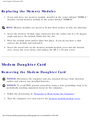 Page 113System Upgrades: Dell Inspiron 8200
Replacing the Memory Modules 
1.  If you only have one memory module, install it in the socket labeled DI\
MM A. Install a second memory module in the socket labeled DIMM B. 
HINT: Memory modules are keyed to fit into their sockets in only one direction\
. 
2.  Insert the memory-module edge connector into the socket slot at a 45-deg\
ree  angle and press the module firmly into the slot. 
3.  Pivot the module down until it clicks into place. If you do not hear a c\...