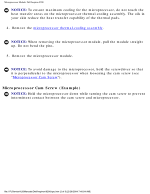 Page 135Microprocessor Module: Dell Inspiron 8200
NOTICE: To ensure maximum cooling for the microprocessor, do not touch the 
heat transfer areas on the microprocessor thermal-cooling assembly. The \
oils in 
your skin reduce the heat transfer capability of the thermal pads. 
4.  Remove the 
microprocessor thermal-cooling assembly. 
NOTICE: When removing the microprocessor module, pull the module straight 
up. Do not bend the pins. 
5.  Remove the microprocessor module. 
NOTICE: To avoid damage to the...