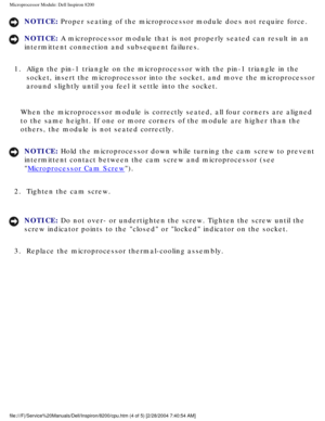 Page 137Microprocessor Module: Dell Inspiron 8200
NOTICE: Proper seating of the microprocessor module does not require force. 
NOTICE: A microprocessor module that is not properly seated can result in an 
intermittent connection and subsequent failures. 
1.  Align the pin-1 triangle on the microprocessor with the pin-1 triangle i\
n the  socket, insert the microprocessor into the socket, and move the micropro\
cessor 
around slightly until you feel it settle into the socket. 
When the microprocessor module is...