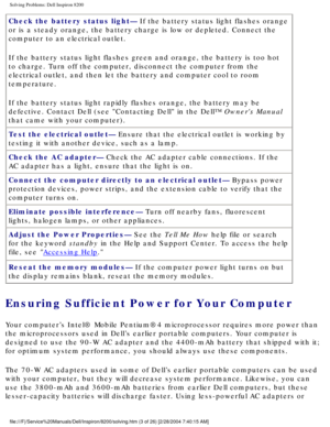 Page 23Solving Problems: Dell Inspiron 8200
Check the battery status light— If the battery status light flashes orange 
or is a steady orange, the battery charge is low or depleted. Connect th\
e 
computer to an electrical outlet.
If the battery status light flashes green and orange, the battery is too\
 hot 
to charge. Turn off the computer, disconnect the computer from the 
electrical outlet, and then let the battery and computer cool to room 
temperature.
If the battery status light rapidly flashes orange,...