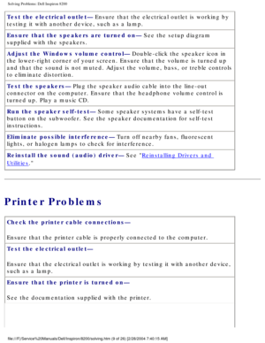 Page 29Solving Problems: Dell Inspiron 8200
Test the electrical outlet— Ensure that the electrical outlet is working by 
testing it with another device, such as a lamp.
Ensure that the speakers are turned on— See the setup diagram 
supplied with the speakers.
Adjust the Windows volume control— Double-click the speaker icon in 
the lower-right corner of your screen. Ensure that the volume is turned \
up 
and that the sound is not muted. Adjust the volume, bass, or treble cont\
rols 
to eliminate distortion.
Test...