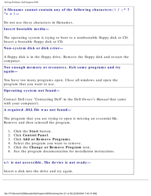 Page 41Solving Problems: Dell Inspiron 8200
A filename cannot contain any of the following characters:  / : * ? 
< > |— 
Do not use these characters in filenames.
Insert bootable media— 
The operating system is trying to boot to a nonbootable floppy disk or C\
D. 
Insert a bootable floppy disk or CD.
Non-system disk or disk error— 
A floppy disk is in the floppy drive. Remove the floppy disk and restart\
 the 
computer.
Not enough memory or resources. Exit some programs and try 
again— 
You have too many...