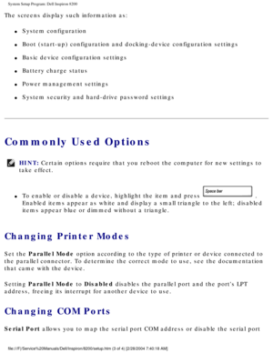 Page 68System Setup Program: Dell Inspiron 8200
The screens display such information as:
l     System configuration
l     Boot (start-up) configuration and docking-device configuration setting\
s
l     Basic device configuration settings
l     Battery charge status
l     Power management settings
l     System security and hard-drive password settings
Commonly Used Options
HINT: Certain options require that you reboot the computer for new settings to\
 
take effect. 
l     To enable or disable a device,...