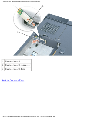 Page 29Bluetooth Card: Dell Inspiron XPS and Inspiron 9100 Service Manual
 
1 Bluetooth card
2 Bluetooth card connector
3 Bluetooth card door
Back to Contents Page
 
file:///F|/Service%20Manuals/Dell/Inspiron/9100/blue.htm (2 of 2) [2/2\
8/2004 7:45:48 AM] 