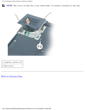 Page 36Fans: Dell Inspiron XPS and Inspiron 9100 Service Manual
NOTE: The cover on this fan is not removable. It remains attached to the fan. \
 
1 captive screws (2)
2 fan cover
Back to Contents Page
 
file:///F|/Service%20Manuals/Dell/Inspiron/9100/fan.htm (4 of 4) [2/28\
/2004 7:45:50 AM] 