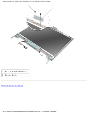 Page 59Display Assembly and Display Latch: Dell Inspiron XPS and Inspiron 9100 \
Service Manual
 
1 M2.5 x 4-mm screws (2)
2 display latch
Back to Contents Page
 
file:///F|/Service%20Manuals/Dell/Inspiron/9100/display.htm (11 of 11)\
 [2/28/2004 7:45:55 AM] 