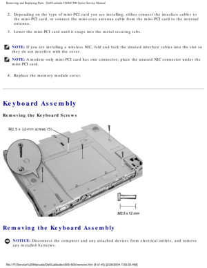 Page 15Removing and Replacing Parts : Dell Latitude C600/C500 Series Service Ma\
nual 
2.  Depending on the type of mini-PCI card you are installing, either co\
nnect the interface cables to the mini-PCI card, or connect the mini-coax antenna cable from the mini-\
PCI card to the internal 
antenna. 
3.  Lower the mini-PCI card until it snaps into the metal securing tabs.\
 
NOTE: If you are installing a wireless NIC, fold and tuck the unused interface\
 cables into the slot so 
they do not interfere with the...