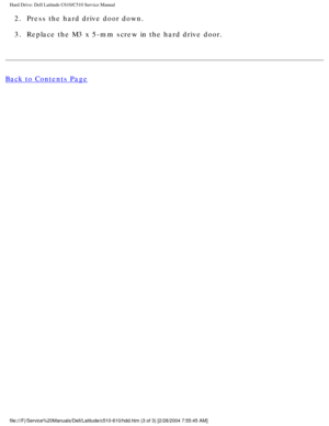 Page 14Hard Drive: Dell Latitude C610/C510 Service Manual
2.  Press the hard drive door down. 
3.  Replace the M3 x 5-mm screw in the hard drive door. 
Back to Contents Page
 
 
 
file:///F|/Service%20Manuals/Dell/Latitude/c510-610/hdd.htm (3 of 3) [\
2/28/2004 7:55:45 AM] 