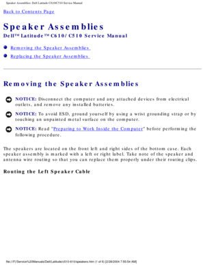 Page 60Speaker Assemblies: Dell Latitude C610/C510 Service Manual
Back to Contents Page 
Speaker Assemblies 
Dell™ Latitude™ C610/C510 Service Manual
  Removing the Speaker Assemblies 
  Replacing the Speaker Assemblies 
Removing the Speaker Assemblies 
NOTICE: Disconnect the computer and any attached devices from electrical 
outlets, and remove any installed batteries. 
NOTICE: To avoid ESD, ground yourself by using a wrist grounding strap or by 
touching an unpainted metal surface on the computer. 
NOTICE:...