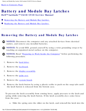 Page 70Battery and Module Bay Latches: Dell Latitude C610/C510 Service Manual
Back to Contents Page 
Battery and Module Bay Latches 
Dell™ Latitude™ C610/C510 Service Manual
  Removing the Battery and Module Bay Latches 
  Replacing the Battery and Module Bay Latches 
Removing the Battery and Module Bay Latches 
NOTICE: Disconnect the computer and any attached devices from electrical 
outlets, and remove any installed batteries. 
NOTICE: To avoid ESD, ground yourself by using a wrist grounding strap or by...