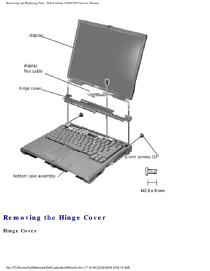 Page 24Removing and Replacing Parts : Dell Latitude C800/C805 Service Manual 
 
Removing the Hinge Cover 
Hinge Cover 
file:///F|/Service%20Manuals/Dell/Latitude/c800/ch2.htm (17 of 49) [2/\
28/2004 8:00:16 AM] 