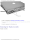 Page 25Removing and Replacing Parts : Dell Latitude C800/C805 Service Manual 
 
1.  Follow the instructions in 
Preparing to Work Inside the Computer. 
2.  Use a nonmarring tool to loosen the hinge cover at the back and at e\
ach side of the  computer. 
3.  Open the display and lift off the hinge cover. 
Removing the Display Assembly 
Display Assembly
file:///F|/Service%20Manuals/Dell/Latitude/c800/ch2.htm (18 of 49) [2/\
28/2004 8:00:16 AM] 