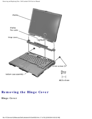 Page 24Removing and Replacing Parts : Dell Latitude C810 Service Manual 
 
Removing the Hinge Cover 
Hinge Cover 
file:///F|/Service%20Manuals/Dell/Latitude/c810/2e40520.htm (17 of 50)\
 [2/28/2004 8:02:02 AM] 