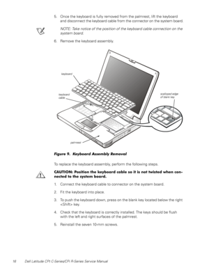 Page 2416 Dell Latitude CPt C-Series/CPi R-Series Service Manual
5. Once the keyboard is fully removed from the palmrest, lift the keyboard
and disconnect the keyboard cable from the connector on the system board.
NOTE: Take notice of the position of the keyboard cable connection on the
system board.
6. Remove the keyboard assembly.
)LJXUH  .H\ERDUG $VVHPEO\ 5HPRYDO
To replace the keyboard assembly, perform the following steps.
&$87,21 3RVLWLRQ WKH NH\ERDUG FDEOH VR LW LV QRW WZLVWHG ZKHQ FRQ
QHFWHG WR WKH...