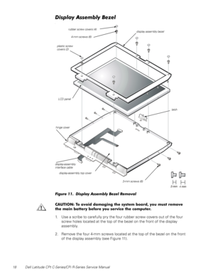 Page 2618 Dell Latitude CPt C-Series/CPi R-Series Service Manual
LVSOD\$VVHPEO\%H]HO
l
)LJXUH  LVSOD\ $VVHPEO\ %H]HO 5HPRYDO
&$87,21 7R DYRLG GDPDJLQJ WKH V\VWHP ERDUG \RX PXVW UHPRYH
WKH PDLQ EDWWHU\ EHIRUH \RX VHUYLFH WKH FRPSXWHU
1. Use a scribe to carefully pry the four rubber screw covers out of the four
screw holes located at the top of the bezel on the front of the display
assembly.
2. Remove the four 4-mm screws located at the top of the bezel on the front
of the display assembly (see Figure...