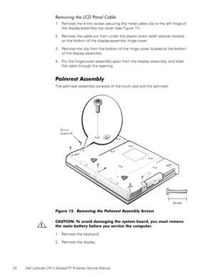 Page 2820 Dell Latitude CPt C-Series/CPi R-Series Service Manual
5HPRYLQJWKH/&3DQHO&DEOH
1. Remove the 4-mm screw securing the metal cable clip to the left hinge of
the display-assembly top cover (see Figure 11).
2. Remove the cable out from under the plastic strain relief retainer located
on the bottom of the display-assembly hinge cover.
3. Remove the clip from the bottom of the hinge cover located at the bottom
of the display assembly.
4. Pry the hinge-cover assembly apart from the display assembly, and...