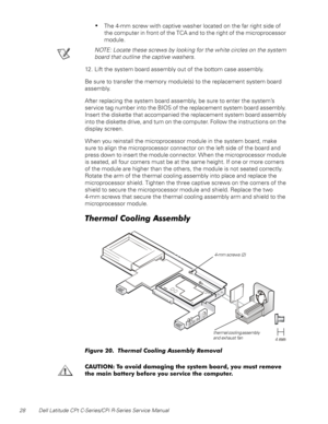 Page 3628 Dell Latitude CPt C-Series/CPi R-Series Service Manual
‡The 4-mm screw with captive washer located on the far right side of
the computer in front of the TCA and to the right of the microprocessor
module.
NOTE: Locate these screws by looking for the white circles on the system
board that outline the captive washers.
12. Lift the system board assembly out of the bottom case assembly.
Be sure to transfer the memory module(s) to the replacement system board
assembly.
After replacing the system board...