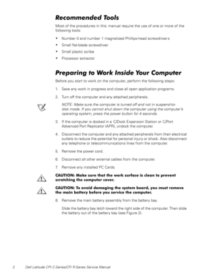 Page 102 Dell Latitude CPt C-Series/CPi R-Series Service Manual
5HFRPPHQGHG7RROV
Most of the procedures in this manual require the use of one or more of the
following tools:
‡Number 0 and number 1 magnetized Phillips-head screwdriver s
‡Small flat-blade screwdriver
‡Small plastic scribe
‡Processor extractor
3UHSDULQJWR:RUN,QVLGH