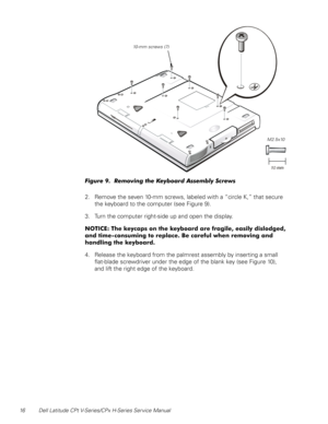 Page 2416 Dell Latitude CPt V-Series/CPx H-Series Service Manual
5	&6!
2. Remove the seven 10-mm screws, labeled with a “circle K,” that secure 
the keyboard to the computer (see Figure 9).
3. Turn the computer right-side up and open the display. 
&
&




%


4



&
4. Release the keyboard from the palmrest assembly by inserting a small...