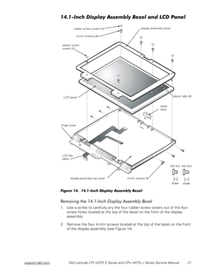 Page 28support.dell.comDell Latitude CPt V/CPt S Series and CPx H/CPx J Series Service Manual 21
230	 +4/+*1


	
2230	 +4/+*1
	
()!
	
$#

$*
1. Use a scribe to carefully pry the four rubber screw covers out of the four 
screw holes located at the top of the bezel on the front of the display 
assembly.
2. Remove the four 4-mm screws located at the top of the bezel on the front 
of the display assembly (see Figure 14).
LCD...