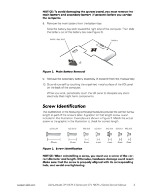 Page 11support.dell.comDell Latitude CPt V/CPt S Series and CPx H/CPx J Series Service Manual 3





*
,




8. Remove the main battery from the battery bay.
Slide the battery bay latch toward the right side of the computer. Then slide 
the battery out of the battery bay (see Figure 2).
	
9. Remove the secondary battery assembly (if present) from...