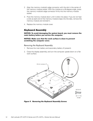 Page 2214 Dell Latitude CPt V/CPt S Series and CPx H/CPx J Series Ser vice Manual
2. Align the memory module’s edge connector with the slot in the center of 
the memory module socket. With the module at a 45-degree angle, press 
the memory module’s edge connector firmly into the memory module 
socket. 
3. Pivot the memory module down until it clicks into place. If you do not hear 
a click as each end of the memory module snaps into the tabs, remove the 
memory module and reinstall it.
4. Replace the memory...