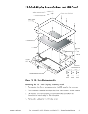 Page 33support.dell.comDell Latitude CPt V/CPt S Series and CPx H/CPx J Series Service Manual 25
#)*+,
 


-
+
!
.+

/		1$(%
)%%!
	
%,%
 	
!

(
1. Remove the four 5-mm screws securing the LCD panel to the top cover.
2. Disconnect the two-wire back-light plug from the connector on the inverter.
3. Lift the LCD panel and carefully disconnect the flex cable from the 
connector on the left edge of the LCD panel. 
4. Remove the LCD...