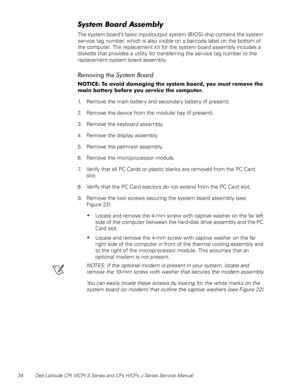 Page 4234 Dell Latitude CPt V/CPt S Series and CPx H/CPx J Series Ser vice Manual




The system board’s basic input/output system (BIOS) chip contains the system 
service tag number, which is also visible on a bar-code label on the bottom of 
the computer. The replacement kit for the system board assembly includes a 
diskette that provides a utility for transferring the service tag number to the 
replacement system board assembly. 
	
-


...