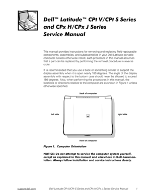 Page 9support.dell.comDell Latitude CPt V/CPt S Series and CPx H/CPx J Series Ser vice Manual  1
	

	
















This manual provides instructions for removing and replacing field-replaceable 
components, assemblies, and subassemblies in your Dell Latitude portable 
computer. Unless other wise noted, each procedure in this manual assumes 
that a part can be replaced by performing the removal procedure in reverse 
order.
It is recommended that you use a...