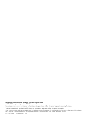 Page 4____________________
Information in this document is subject to change without notice.
© 1999 Dell Computer Corporation. All rights reserved.
Reproduction in any manner whatsoever without the written permission of Dell Computer Corporation is strictly forbidden.
Trademarks used in this text: Dell, the DELL logo, and Latitude are trademarks of Dell Computer Corporation.
Other trademarks and trade names may be used in this document to refer to either the entities claiming the marks and names or their...