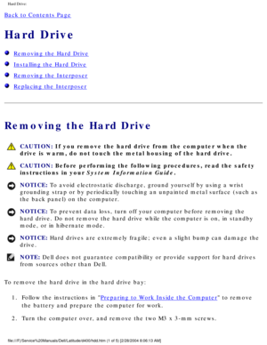Page 37Hard Drive: 
Back to Contents Page 
Hard Drive 
  Removing the Hard Drive
  Installing the Hard Drive
  Removing the Interposer
  Replacing the Interposer
Removing the Hard Drive
 CAUTION: If you remove the hard drive from the computer when the 
drive is warm, do not touch the metal housing of the hard drive.
 CAUTION: Before performing the following procedures, read the safety 
instructions in your System Information Guide.
NOTICE: To avoid electrostatic discharge, ground yourself by using a wrist...