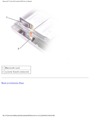 Page 52Bluetooth™ Card: Dell Latitude D500 Service Manual
 
1 Bluetooth card
2 system board connector
Back to Contents Page
 
file:///F|/Service%20Manuals/Dell/Latitude/d500/blue.htm (2 of 2) [2/2\
8/2004 8:08:29 AM] 