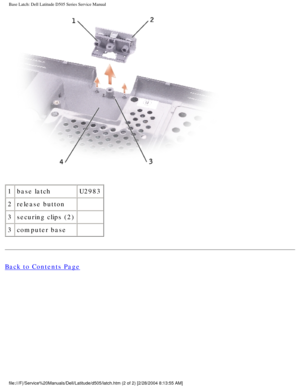 Page 66Base Latch: Dell Latitude D505 Series Service Manual
 
1 base latch U2983
2 release button  
3 securing clips (2)  
3 computer base   
Back to Contents Page
 
file:///F|/Service%20Manuals/Dell/Latitude/d505/latch.htm (2 of 2) [2/\
28/2004 8:13:55 AM] 