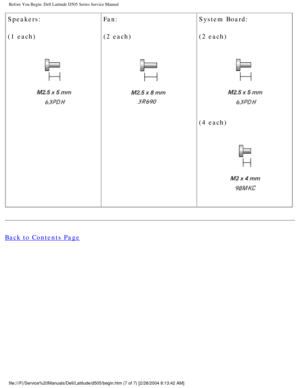 Page 9Before You Begin: Dell Latitude D505 Series Service Manual
Speakers:
(1 each)
 Fan:
(2 each) System Board:
(2 each) 
(4 each)
 
Back to Contents Page
 
file:///F|/Service%20Manuals/Dell/Latitude/d505/begin.htm (7 of 7) [2/\
28/2004 8:13:42 AM] 
