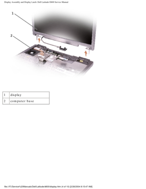 Page 34Display Assembly and Display Latch: Dell Latitude D600 Service Manual
 
1 display
2 computer base
file:///F|/Service%20Manuals/Dell/Latitude/d600/display.htm (4 of 10) \
[2/28/2004 8:15:47 AM] 