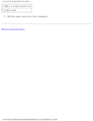 Page 46Video Card: Dell Latitude D800 Service Manual
1M2.5 x 6-mm screws (4)
2 video card
5.  Lift the video card out of the computer. 
Back to Contents Page
 
file:///F|/Service%20Manuals/Dell/Latitude/d800/video.htm (2 of 2) [2/\
28/2004 8:17:48 AM] 