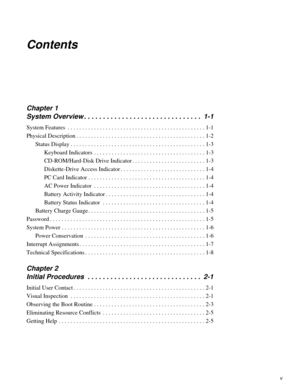 Page 3v
Contents
Chapter 1
System Overview . . . . . . . . . . . . . . . . . . . . . . . . . . . . . . .  1-1
System Features  . . . . . . . . . . . . . . . . . . . . . . . . . . . . . . . . . . . . . . . . . . . . . . . 1-1
Physical Description . . . . . . . . . . . . . . . . . . . . . . . . . . . . . . . . . . . . . . . . . . . . 1-2
Status Display . . . . . . . . . . . . . . . . . . . . . . . . . . . . . . . . . . . . . . . . . . . . . . 1-3
Keyboard Indicators  . . . . . . . . . . . . . . . . . . . . . . ....