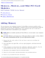 Page 18Memory, Modem, and Mini PCI Card Modules: Dell Latitude X300 Service Man\
ual 
-cBack to Contents Page 
Memory, Modem, and Mini PCI Card 
Modules 
Dell™ Latitude™ X300 Service Manual 
  Adding Memory
  Replacing a Modem
  Adding a Mini PCI Card
Adding Memory
You can increase your computer memory by installing a memory module on t\
he 
system board. See the Specifications section in your System Information Guide for 
information on the memory supported by your computer. Be sure to add onl\
y a 
memory...