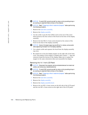 Page 20130Removing and Replacing Parts
www.dell.com | support.dell.com
 NOTICE: To avoid ESD, ground yourself by using a wrist grounding strap or 
by touching an unpainted metal surface on the computer.
 NOTICE: Rea d “Preparing to Work Inside the Computer” before performing 
the following procedure.
1
Remove the hard drive assembly.
2Remove the display assembly.
3Use the scribe to pry the four rubber screw covers out of the screw 
holes located at the four corners of the bezel on the front of the display...