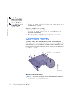 Page 34144Removing and Replacing Parts
www.dell.com | support.dell.com
 HINT: The left speaker 
has an in-line connector, 
and its cable is shorter 
than the right speaker.
 HINT: Speakers face out 
in the bottom case 
assembly holders. 7
Remove the speaker assemblies by pulling them straight up and out of 
the bottom case assembly.
Replacing the Speaker Assembly
1To replace the speaker assembly, place the mounting ring over the 
front palm rest screw post.
2Slide the speaker assembly down into the bottom case...