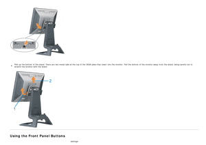 Page 162.Pick up  the bottom  of the stand. There are two metal  tabs at the top of the VESA  plate that  insert  into the monitor.  Pull the bottom  of the monitor away  from  the stand, being careful not to
scratch the monitor with the stand.
Using the Front Panel Buttons
Use  the buttons on the front of the monitor to  adjust  the image settings.
 
 