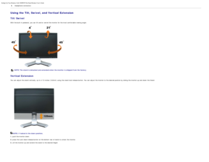 Page 28Setting Up Your Monitor: Dell 1908WFP Flat Panel Monitor Users Guide
file:///T|/htdocs/monitors/1908WFP/en/ug/operate.htm[10/31/2012 11:34:21 AM]
3.Headphone connectors
Using the Tilt, Swivel, and Vertical Extension
Tilt/Swivel
With the built -in pedestal,  you can  tilt  and/or  swivel the monitor for the most comfortable viewing angle.
NOTE: The stand is  detached and extended when the monitor  is  shipped from the factory.
Vertical Extension
You  can  adjust  the stand  vertically, up  to  4.72...
