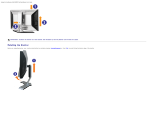 Page 29Setting Up Your Monitor: Dell 1908WFP Flat Panel Monitor Users Guide
file:///T|/htdocs/monitors/1908WFP/en/ug/operate.htm[10/31/2012 11:34:21 AM]
 
NOTE: Before  you move the monitor  to a  new  location,  lock the stand by  lowering  monitor  until it clicks in to place.
Rotating the Monitor
Before  you rotate  the monitor,  your  monitor should either  be vertically extended (Vertical  Extension) or titled (Tilt) to  avoid  hitting the bottom  edge  of the monitor.
 
 