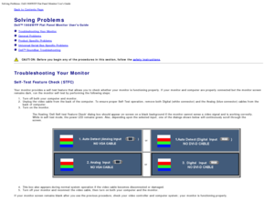 Page 31Solving Problems: Dell 1908WFP Flat Panel Monitor Users Guide
file:///T|/htdocs/monitors/1908WFP/en/ug/solve.htm[10/31/2012 11:34:36 AM]
Back to  Contents Page
Solving Problems
Dell™ 1908WFP Flat Panel Monitor  Users Guide
  Troubleshooting Your  Monitor
   General Problems
  Product Specific  Problems
  Universal Serial  Bus  Specific  Problems
  Dell™ Soundbar Troubleshooting
 
CAUTION:  Before  you begin  any  of  the procedures in this  section, follow the  safety instructions.
Troubleshooting Your...