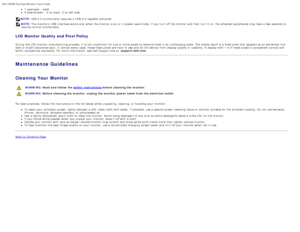 Page 60Dell 1909W Flat Panel Monitor Users Guide
file:///T|/htdocs/monitors/1909W/en/ug/about.htm[11/8/2012 2:53:29 PM]
1 upstream  - back4 downstream  - 2 on back; 2 on left side
NOTE:  USB  2.0  functionality  requires  a  USB  2.0-capable  computer  
NOTE: The  monitors USB  interface works only  when  the monitor is on or in power save mode. If  you turn  off the monitor and  then  turn  it  on,  the attached  peripherals  may take  a  few  seconds  to
resume normal  functionality.
LCD  Monitor Quality and...