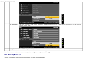 Page 75Dell 1909W Flat Panel Monitor Users Guide
file:///T|/htdocs/monitors/1909W/en/ug/operate.htm[11/8/2012 2:54:10 PM]
 LCD  Conditioning Helps  reduce minor cases  of image retention.  Depending on the degree of image retention,  the program  may take  some  time to  run. You  can  enable this
feature  by selecting  Enable.
 
Factory  Reset Reset all OSD settings to
 the factory preset values.
Note: This monitor has  a  build -in feature  to  automatically calibrate the brightness to  compensate for CCFL...