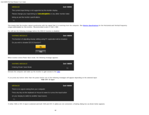 Page 76Dell 1909W Flat Panel Monitor Users Guide
file:///T|/htdocs/monitors/1909W/en/ug/operate.htm[11/8/2012 2:54:10 PM]
If  either  VGA or DVI-D  input is selected and  both  VGA and  DVI-D  cables are not connected, a  floating  dialog  box as shown below  appears.
 
This means that  the monitor cannot synchronize with the signal  that  it  is receiving from  the computer. See Monitor Specifications
 for the Horizontal  and  Vertical frequency
ranges addressable  by this monitor.  Recommended  mode is  1440...